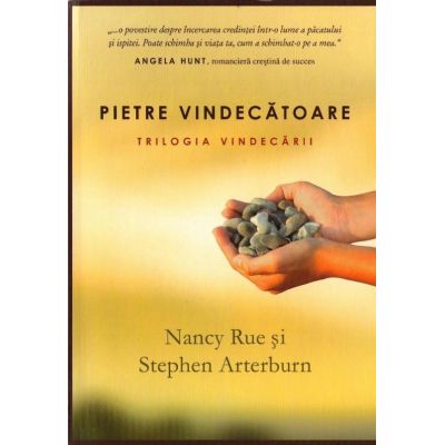 Pietre vindecatoare. Trilogia vindecarii 1 - Nancy Rue, Stephen Arterburn
