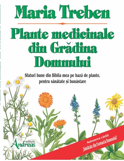 Plante medicinale din gradina Domnului. Sfaturi bune din Biblia mea de leacuri - Maria Treben