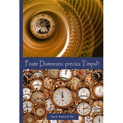 Poate Dumnezeu preciza timpul? - Don K. Preston