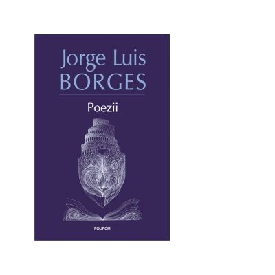 Poezii. Editia 2017, revazuta si adaugita - Jorge Luis Borges