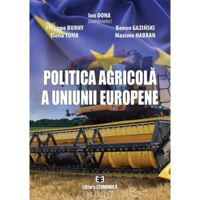 Politica agricola a Uniunii Europene - Ion Dona, Philippe Burny, Benon Gaziński, Elena Toma, Maxime Habran