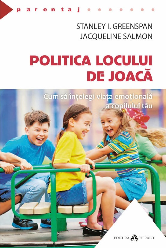 Politica locului de joaca. Cum sa intelegi viata emotionala a copilului tau - Stanley I. Greenspan, Jacqueline Salmon