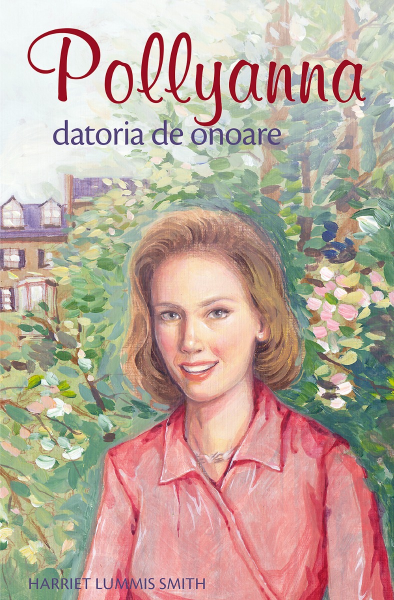 Pollyanna. Datoria de onoare - Harriet Lummis Smith