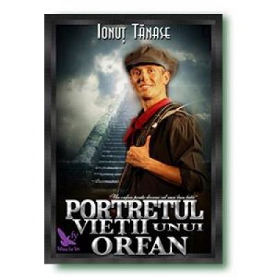 Portretul vietii unui orfan - Ionut Tanase