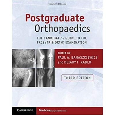 Postgraduate Orthopaedics: The Candidate\'s Guide to the FRCS (Tr & Orth) Examination - Paul A. Banaszkiewicz, Deiary F. Kader