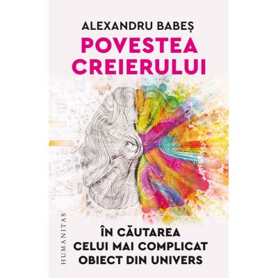 Povestea creierului. In cautarea celui mai complicat obiect din univers - Alexandru Babes