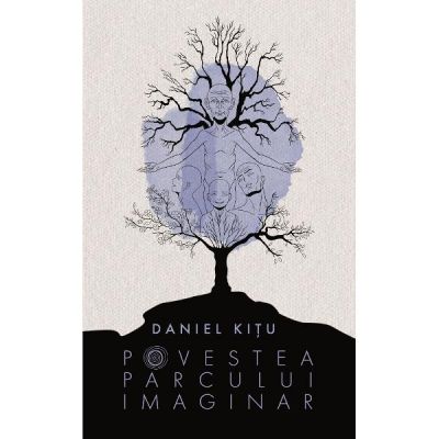 Povestea parcului imaginar - Daniel Kitu