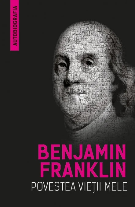 Povestea vietii mele (Autobiografia) - Benjamin Franklin