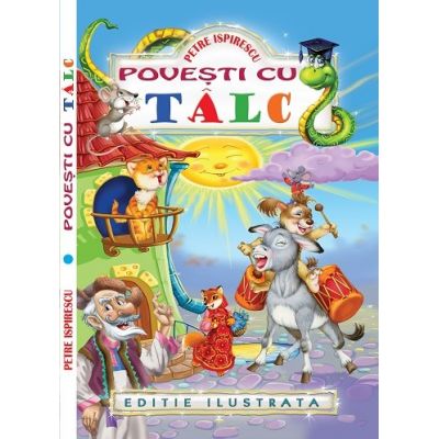 Povesti cu talc - Editie ilustrata (Petre Ispirescu)