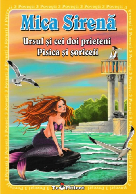 3 povesti: Mica Sirena. Ursul si cei doi prieteni. Pisica si soriceii