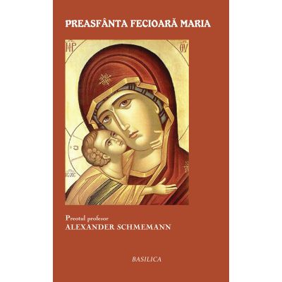 Preasfanta Fecioara Maria - Pr. Prof. Alexander Schmemann