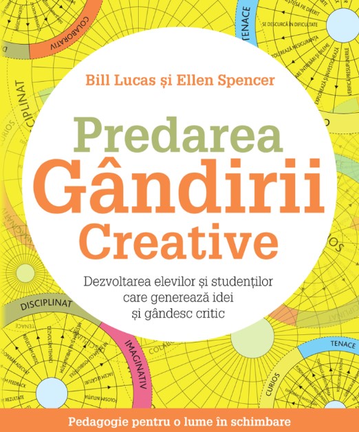 Predarea gandirii creative. Dezvoltarea elevilor si studentilor care genereaza idei si gandesc critic - Bill Lucas, Ellen Spencer