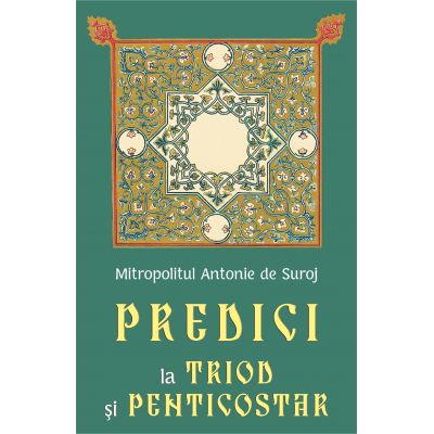 Predici la Triod si Penticostar - Mitropolit Antonie de Suroj