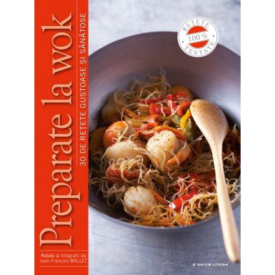 Preparate la wok. 30 de retete gustoase si sanatoase - Jean-Francois Mallet