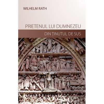 Prietenul lui Dumnezeu din Tinutul de Sus - Wilhelm Rath