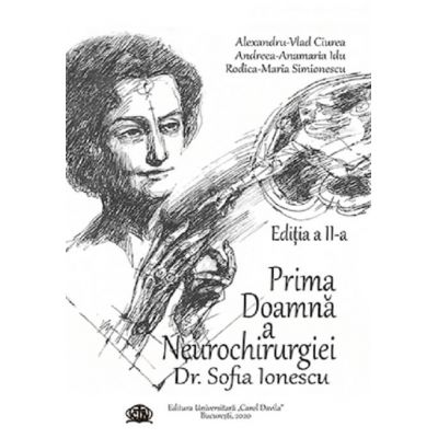 Prima Doamna a Neurochirurgiei Doctor Sofia Ionescu. Editia a 2-a - Alexandru Vlad Ciurea
