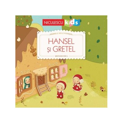 Primele mele povesti. Hansel si Gretel - Gretchen von S.