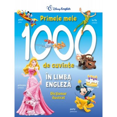 Primele 1000 de cuvinte in limba engleza. Dictionar ilustrat - Disney English