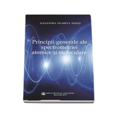 Principii generale ale spectrometriei atomice si moleculare - Filareta Alexandra Neagu
