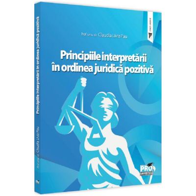 Principiile interpretarii in ordinea juridica pozitiva - Claudia Livia Pau