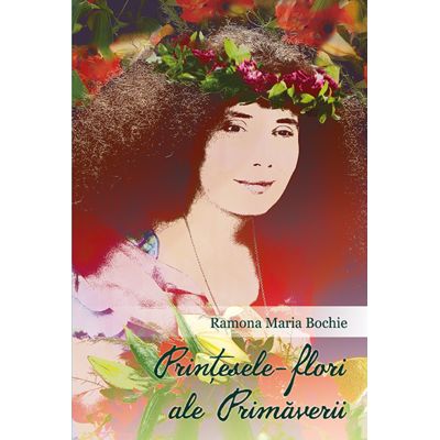 Printesele-flori ale Primaverii - Ramona Maria Bochie