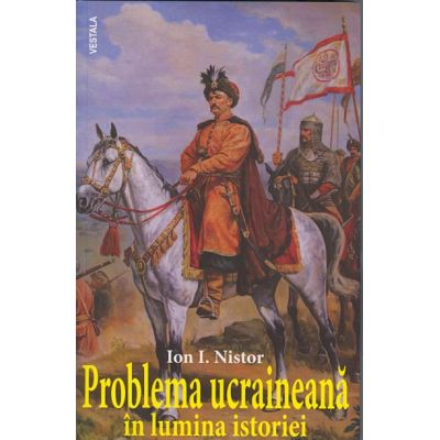 Problema ucraineana in lumina istoriei - Ion I. Nistor