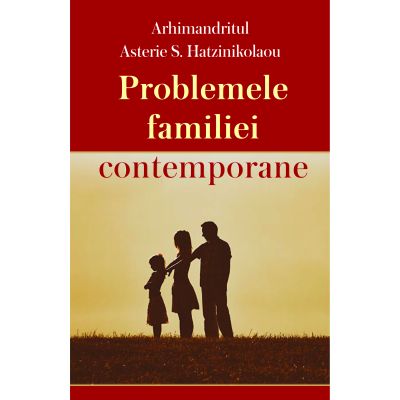 Problemele familiei contemporane - Arhimandritul Asterie S. Hatzinikolaou