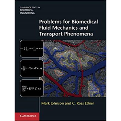 Problems for Biomedical Fluid Mechanics and Transport Phenomena - Mark Johnson, C. Ross Ethier