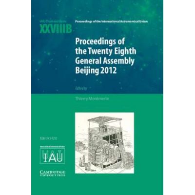 Proceedings of the Twenty-Eighth General Assembly Beijing 2012: Transactions of the International Astronomical Union XXVIIIB - Thierry Montmerle