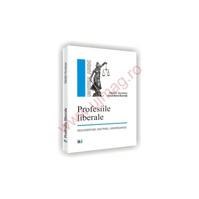 Profesiile liberale. Reglementare, doctrina, jurisprudenta - Madalin Irinel Niculeasa