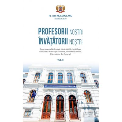 Profesorii nostri – Invatatorii nostri – Vol. 2 - Ioan Moldoveanu