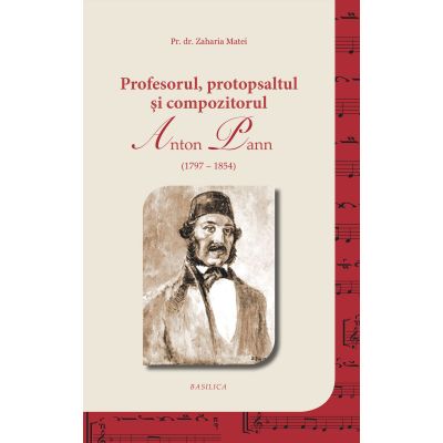 Profesorul, protopsaltul si compozitorul Anton Pann - Pr. Dr. Zaharia Matei