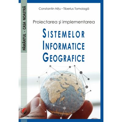 PROIECTAREA ŞI IMPLEMENTAREA SISTEMELOR INFORMATICE GEOGRAFICE