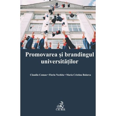 Promovarea si brandingul universitatilor - Claudiu Coman, Maria Cristina Bularca, Florin Nechita