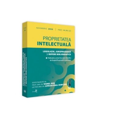 Proprietatea intelectuala. Legislatie, jurisprudenta si repere bibliografice 2020 - Viorel Ros, Ciprian Raul Romitan