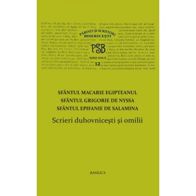 P. S. B. volumul 12. Scrieri duhovnicesti si omilii - Sfintii Macarie Egipteanul, Grigorie de Nyssa, Epifanie de Salamina
