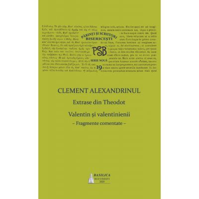 PSB Volumul 19. Extrase din Theodoret. Valentin și velentinienii: fragmente comentate - Clement Alexandrinul