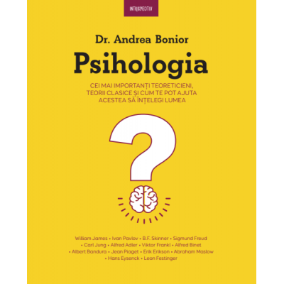 Psihologia. Cei mai importanti teoreticieni, teorii clasice si cum te pot ajuta acestea sa intelegi lumea - Dr. Andrea Bonior