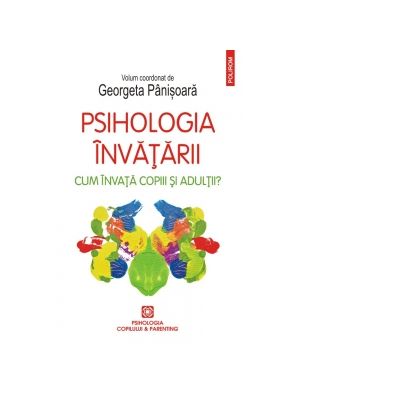 Psihologia invatarii. Cum invata copiii si adultii - Georgeta Panisoara