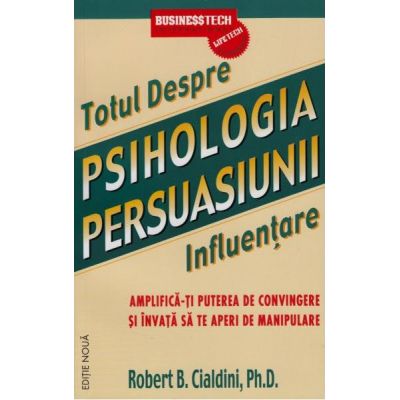Totul Despre. Psihologia Persuasiunii. Influentare - Robert B. Cialdini