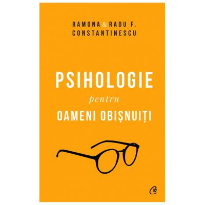 Psihologie pentru oameni obisnuiti. Editie de colectie - Ramona & Radu F. Constantinescu