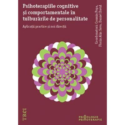 Psihoterapiile cognitive si comportamentale in tulburarile de personalitate. Aplicatii practice si noi directii - Cosmin Popa