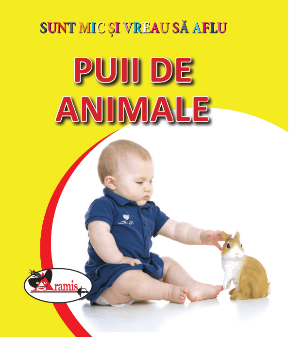 Sunt mic si vreau sa aflu. Puii de animale