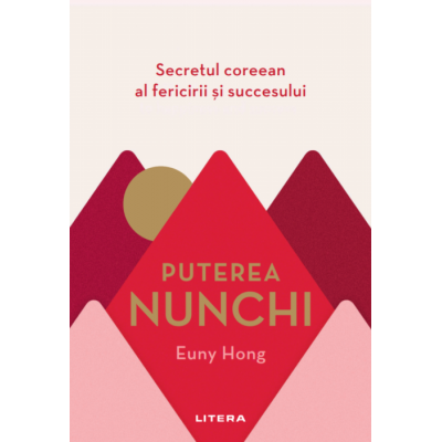 Puterea Nunchi. Secretul coreean al fericirii si succesului - Euny Hong