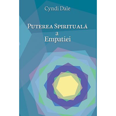 Puterea spirituala a empatiei (Cyndi Dale)