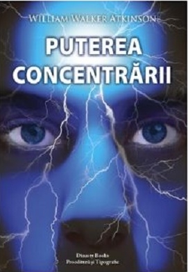 Puterea concentrarii - William Walker Atkinson