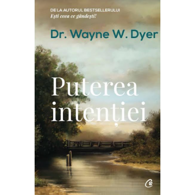 Puterea intentiei. Editia a III-a - Dr. Wayne W. Dyer