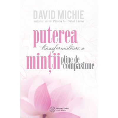 Puterea transformatoare a mintii pline de compasiune - David Michie