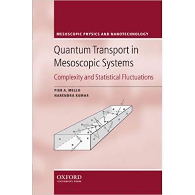 Quantum Transport in Mesoscopic Systems: Complexity and Statistical Fluctuations. A Maximum Entropy Viewpoint - Pier A. Mello, Narendra Kumar