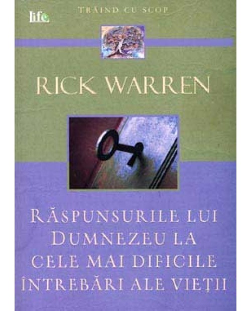 Raspunsurile lui Dumnezeu la cele mai dificile intrebari ale vietii - Rick Warren